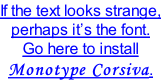 If the text looks strange, perhaps it’s the font. Go here to install Monotype Corsiva.